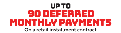 Up to 90 Deferred Monthly Payments